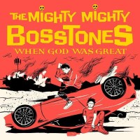 The Mighty Mighty Bosstones: When God Was Great - Hellcat...