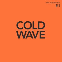 Soul Jazz Records Presents: Cold Wave #1 - Soul Jazz  -...