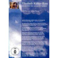 Elisabeth Kübler-Ross - Dem Tod ins Gesicht sehen -...