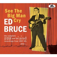 Ed Bruce: See The Big Man Cry: The Complete SUN And Wand...