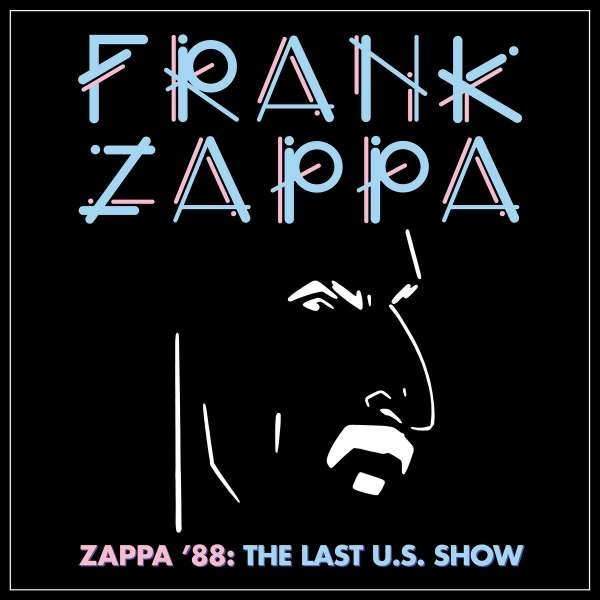 Frank Zappa (1940-1993): Zappa 88: The Last U.S. Show - Universal  - (CD / Titel: A-G)