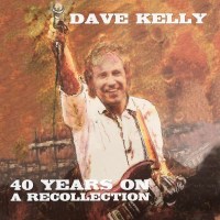 Dave Kelly: Forty Years On: A Recollection - Repertoire...