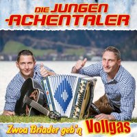 Die Jungen Achentaler: Zwoa Briader gebn Vollgas -   -...