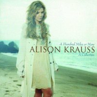 Alison Krauss: A Hundred Miles Or More: A Collection -...