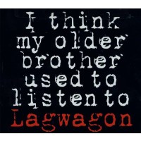 Lagwagon: I Think My Older Brother Used To Listen To...