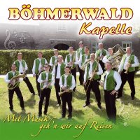 Böhmerwaldkapelle: Mit Musik gehn wir auf Reisen -...