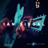 Ian Siegal: Man & Guitar: Live At The London...