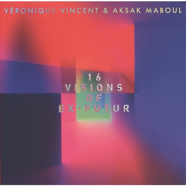 Véronique Vincent & Aksak Maboul: 16 Visions Of Ex-Futur (Covers & Reworks) -   - (Vinyl / Rock (Vinyl))