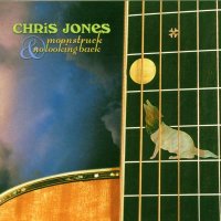 Chris Jones: Moonstruck & No Looking Back -...