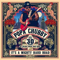 Popa Chubby (Ted Horowitz): Its A Mighty Hard Road -...