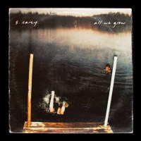 S. Carey: All We Grow (Ten Year Anniversary Edition) -...