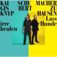 Kai Schumacher & Gisbert zu Knyphausen: Lass irre...