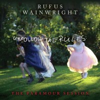 Rufus Wainwright: Unfollow The Rules (The Paramour...