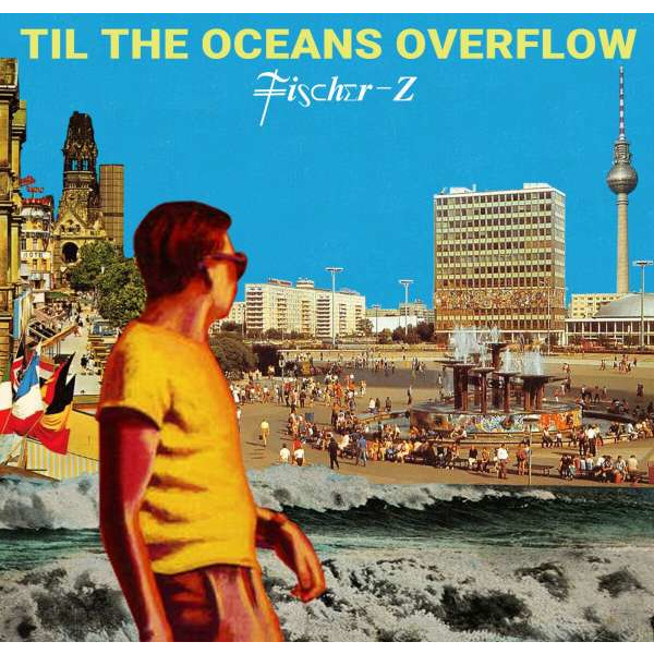 Fischer-Z: Til The Oceans Overflow - So-Real  - (CD / Titel: A-G)