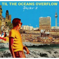 Fischer-Z: Til The Oceans Overflow - So-Real  - (CD /...