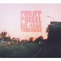 Philipp Poisel: Bis nach Toulouse (Limited Bonus Edition)...