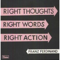 Franz Ferdinand: Right Thoughts, Right Words, Right...