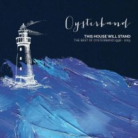 This House Will Stand: The Best Of Oysterband 1998 - 2015...