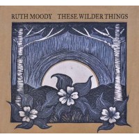 Ruth Moody: These Wilder Things -   - (CD / Titel: Q-Z)