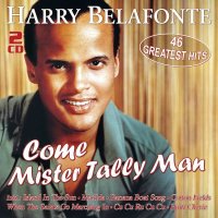 Harry Belafonte: Come Mister Tally Man: 46 Greatest Hits...