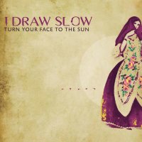 I Draw Slow: Turn Your Face To The Sun -   - (CD / Titel:...