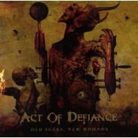 Act Of Defiance: Old Scars, New Wounds -   - (CD / Titel:...