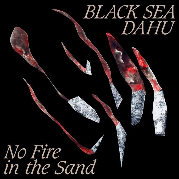 Black Sea Dahu: No Fire In The Sand -   - (CD / Titel: H-P)