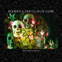 Bohren & Der Club Of Gore: Patchouli Blue -   -...