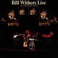 Bill Withers (1938-2020): Live At Carnegie Hall 1972 -...