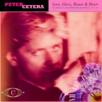 Peter Cetera: Love, Glory, Honor & Heart: The...