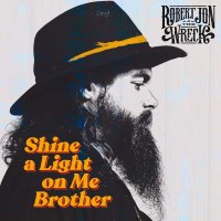 Robert Jon & The Wreck: Shine A Light On Me Brother...