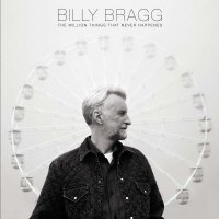 Billy Bragg: The Million Things That Never Happened -   -...