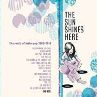 Sun Shines Here: Roots Of Indie Pop 80-84 / Var: The Sun...