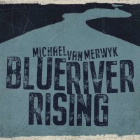 Michael Van Merwyk: Blue River Rising -   - (CD / Titel:...