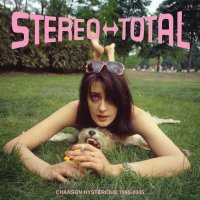 Stereo Total: Chanson Hystérique (1995 - 2005)...