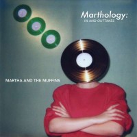 Martha & The Muffins: Marthology: The In And Outtakes...