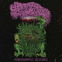 Sanguisugabogg: Pornographic Seizures-EP (Re-issue 2021)...