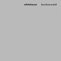 Whitehouse: Buchenwald -   - (CD / Titel: A-G)