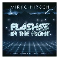 Mirko Hirsch: Flashes In The Night: Remixes, Demos &...