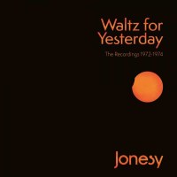 Jonesy: Waltz For Yesterday: The Recordings 1972 - 1974 -...