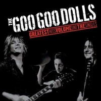 The Goo Goo Dolls: Greatest Hits Volume One: The Singles...