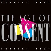 Bronski Beat: The Age Of Consent (remastered) -   -...