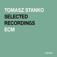 Tomasz Sta?ko (1943-2018): ECM Rarum 17/Selected...