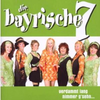 Die Bayrische 7: VERDAMMT LANG NIMMER GSEHN -   - (CD / V)