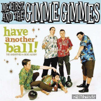 Me First And The Gimme Gimmes: Have Another Ball -   -...