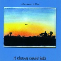 Tilmann Höhn: IF CLOUDS COULD TALK -   - (Jazz / CD)