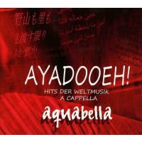 Aquabella: AYADOOEH! - Hits der Weltmusik A Cappella -...