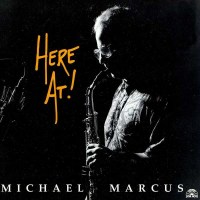 Michael Marcus: Here At ! -   - (Jazz / CD)