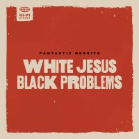 Fantastic Negrito: White Jesus Black Problems -   - (CD / W)