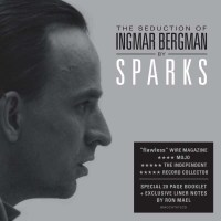 Sparks: The Seduction Of Ingmar Bergman (Deluxe Version)...